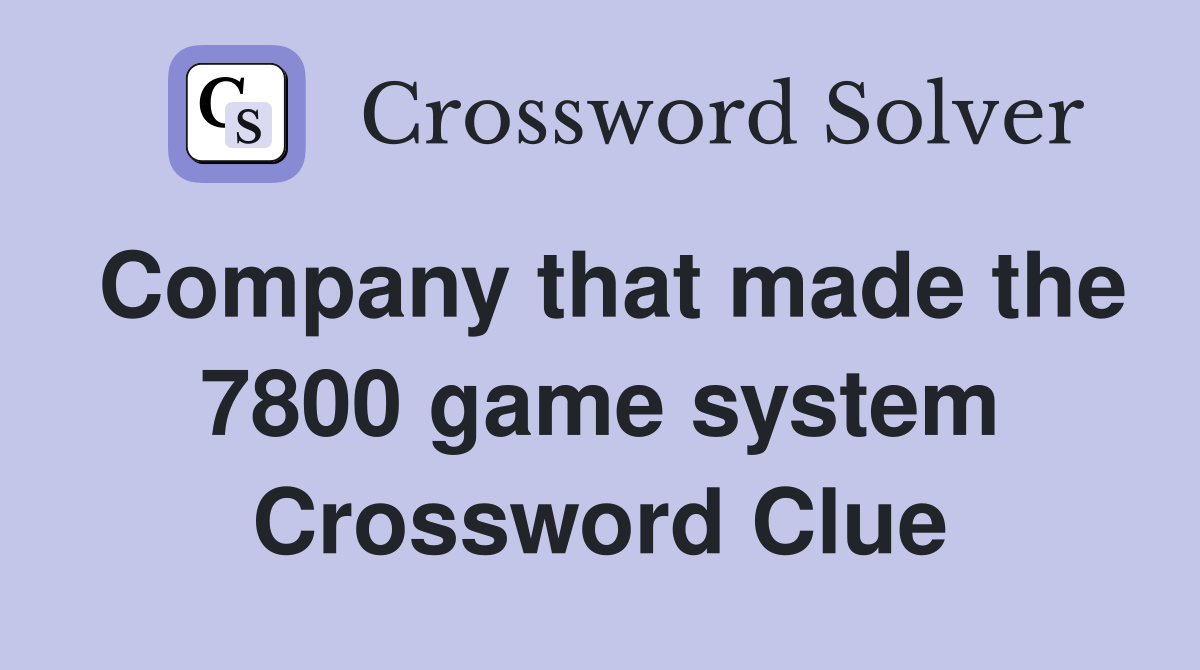 Company that made the 7800 game system Crossword Clue