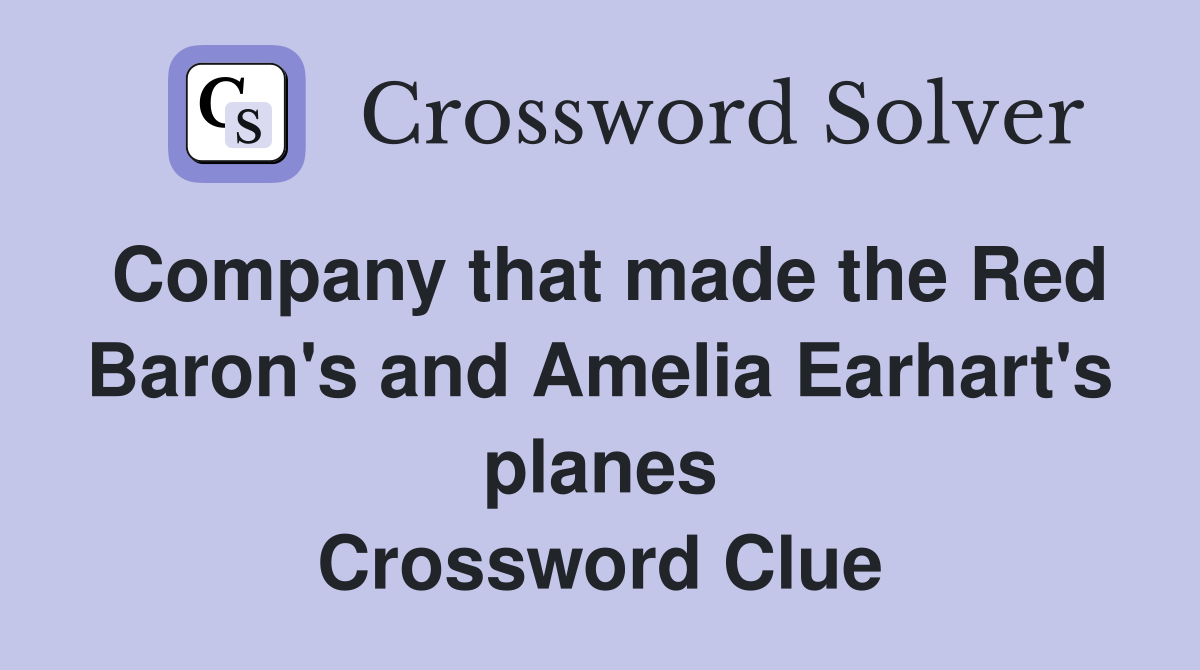 Company that made the Red Baron's and Amelia Earhart's planes Crossword Clue