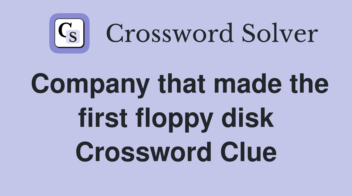 Company that made the first floppy disk Crossword Clue