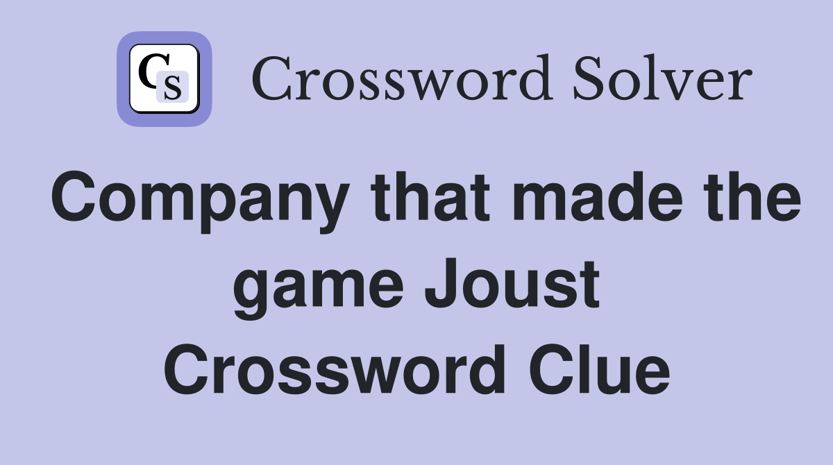Company that made the game Joust Crossword Clue