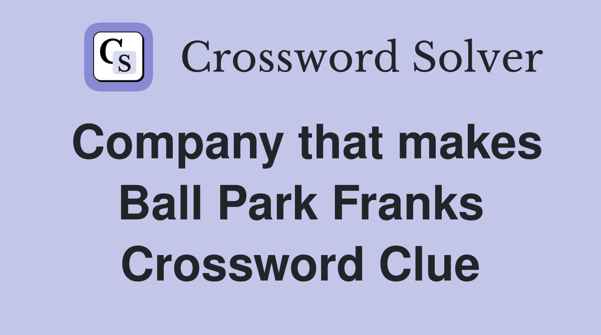 Company that makes Ball Park Franks Crossword Clue