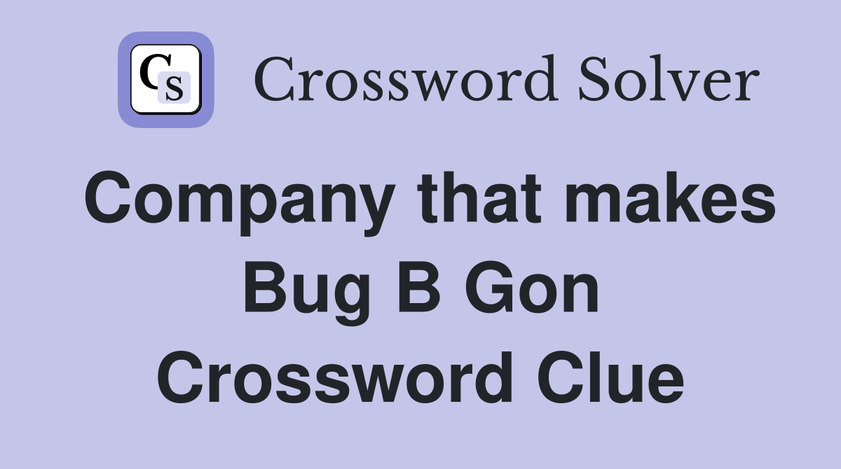 Company that makes Bug B Gon Crossword Clue