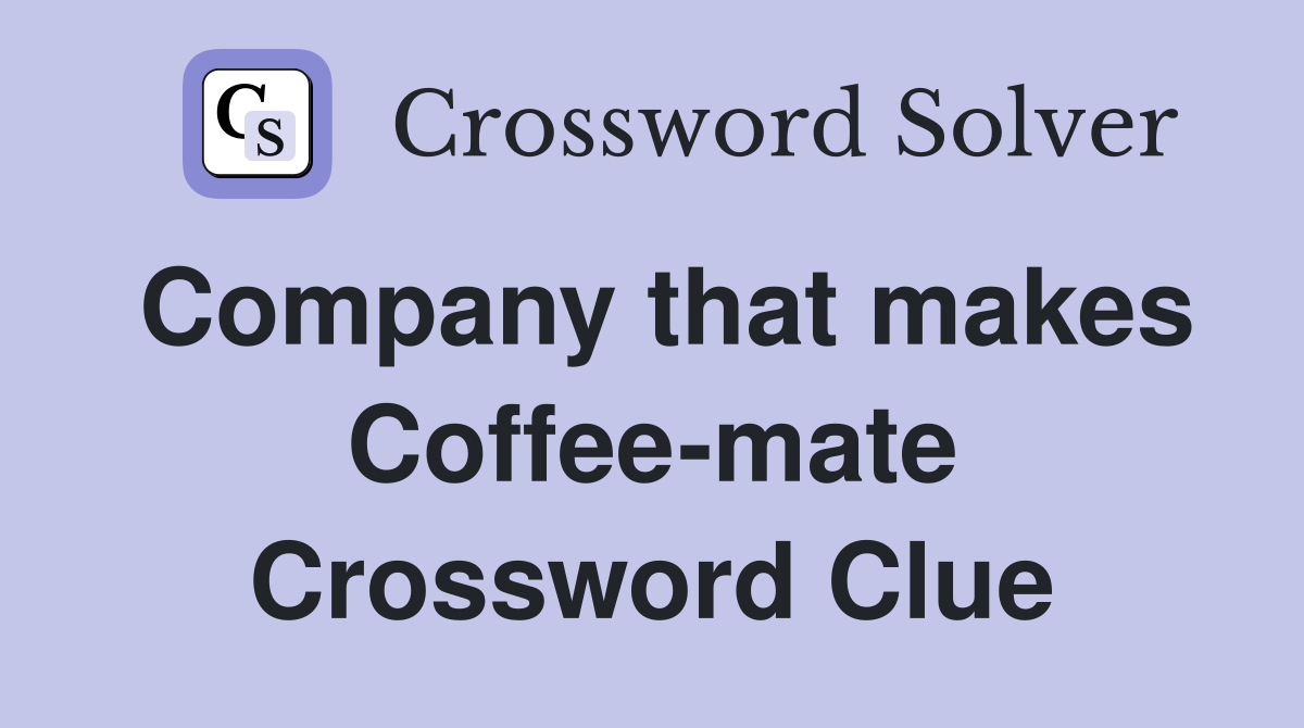 Company that makes Coffee-mate Crossword Clue