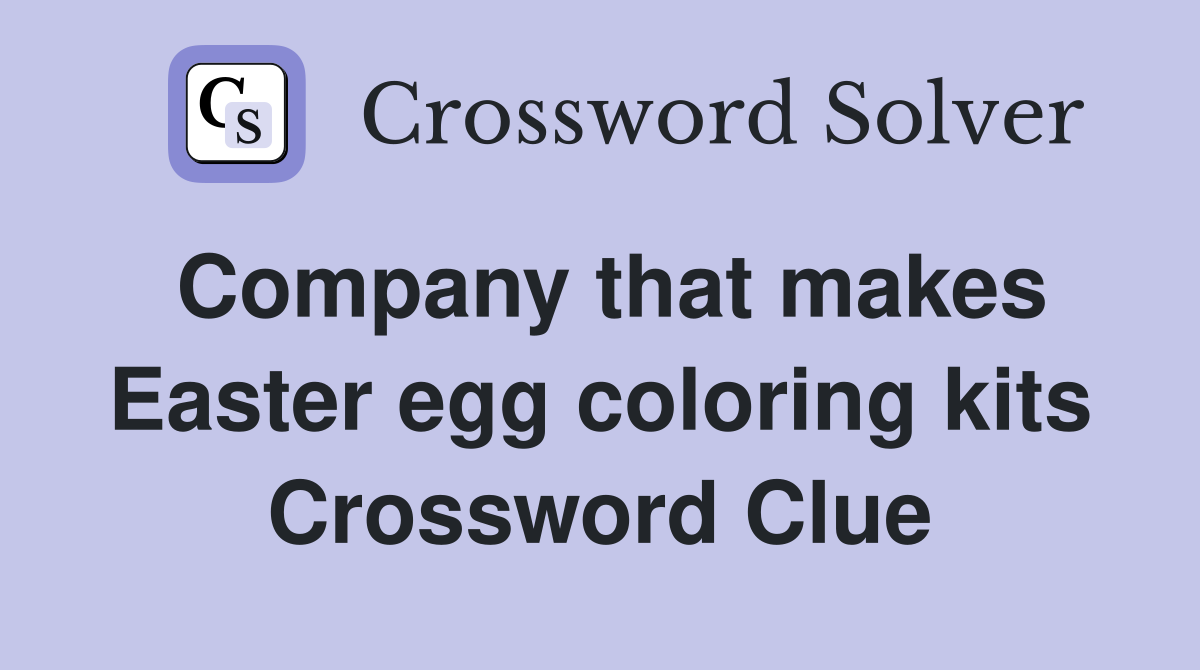 Company that makes Easter egg coloring kits Crossword Clue