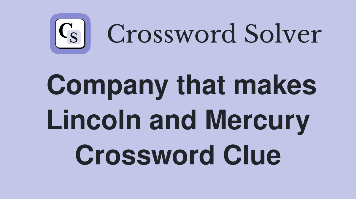 Company that makes Lincoln and Mercury Crossword Clue