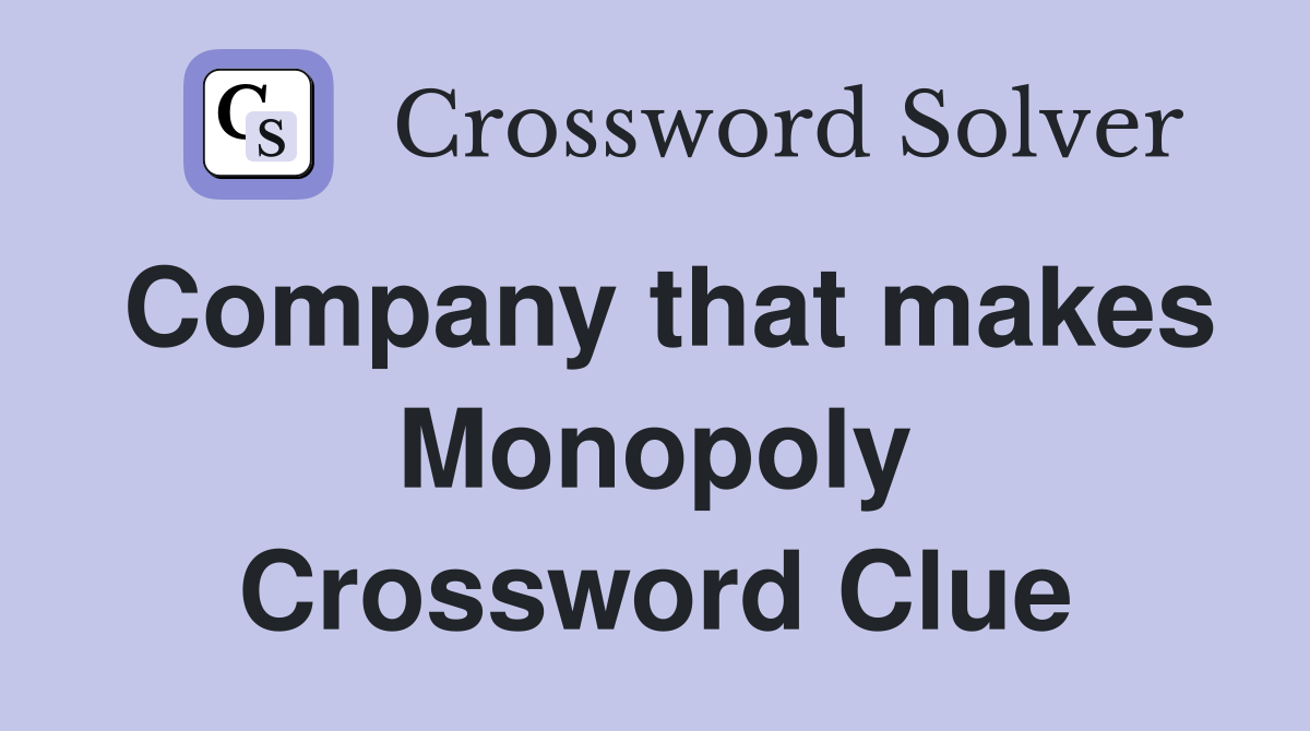 Company that makes Monopoly Crossword Clue
