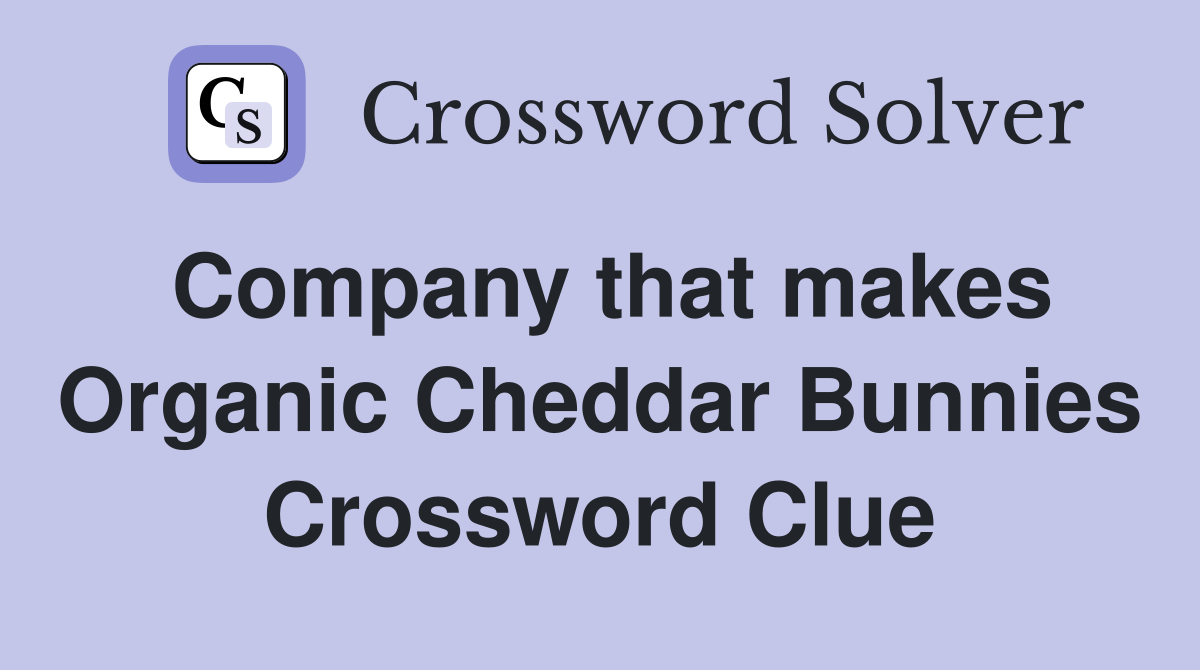 Company that makes Organic Cheddar Bunnies Crossword Clue
