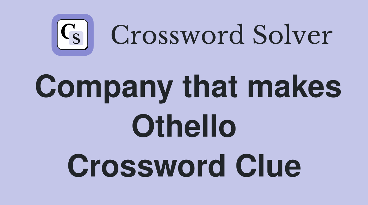 Company that makes Othello Crossword Clue