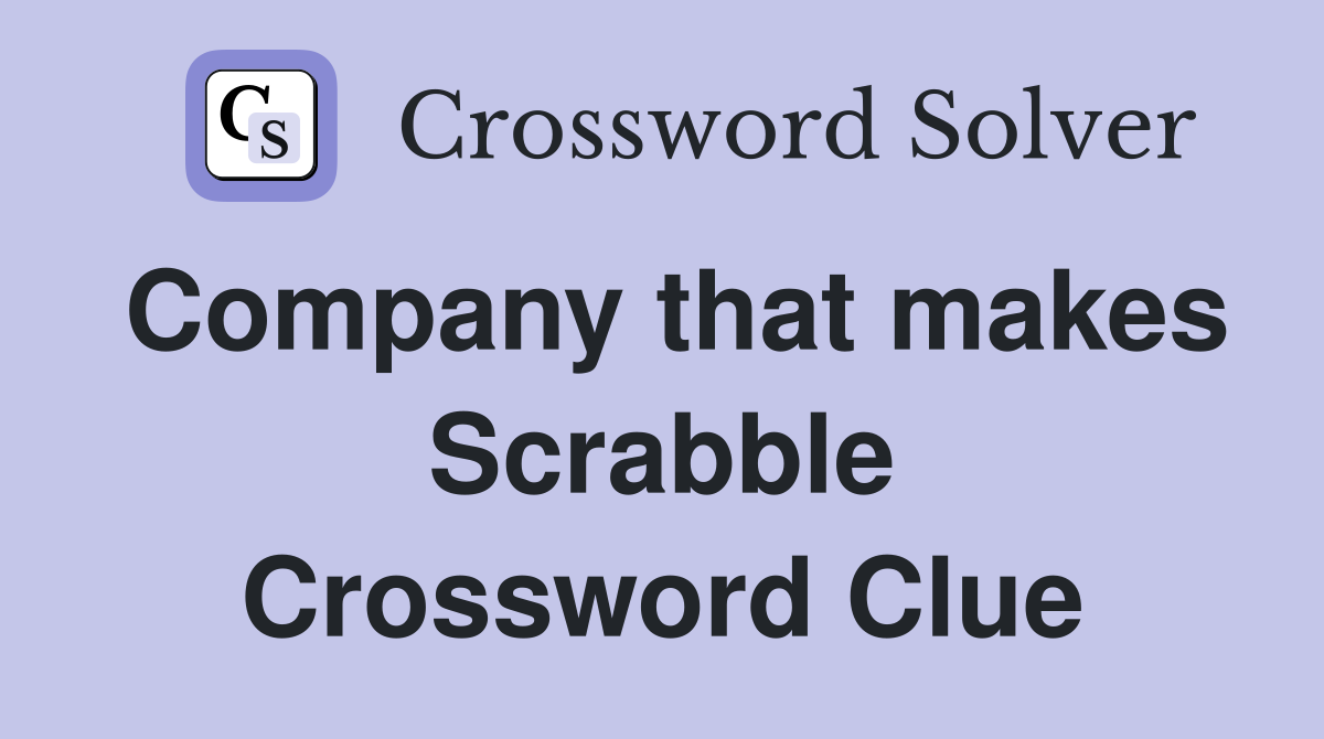 Company that makes Scrabble Crossword Clue