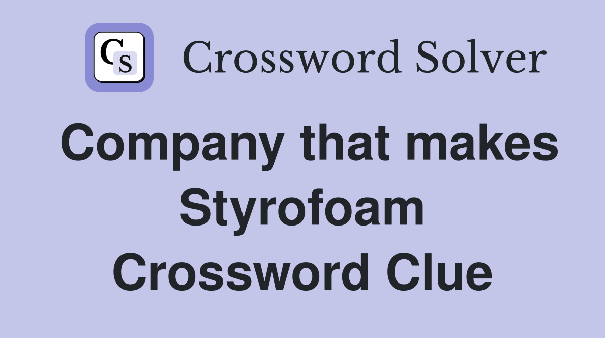 Company that makes Styrofoam Crossword Clue