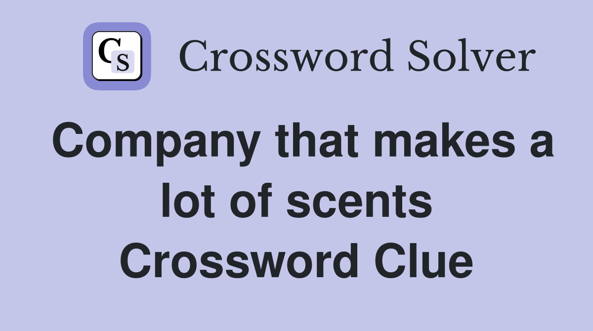 Company that makes a lot of scents Crossword Clue