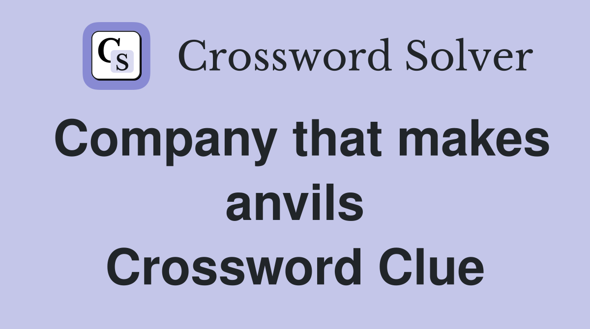 Company that makes anvils Crossword Clue