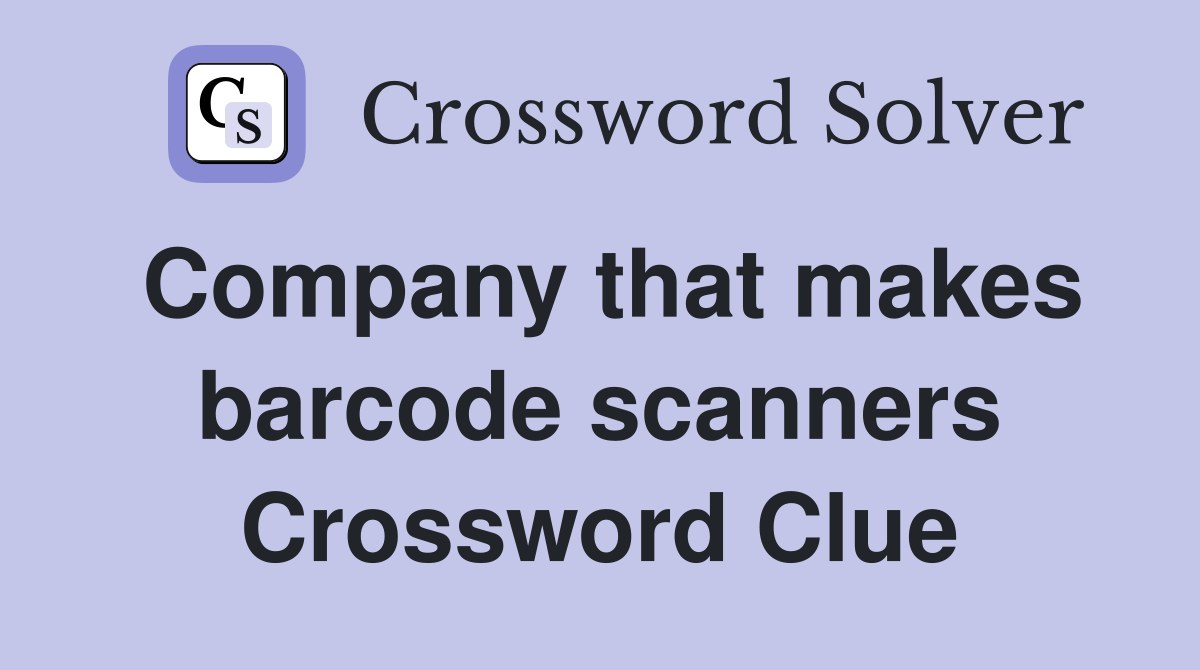 Company that makes barcode scanners Crossword Clue