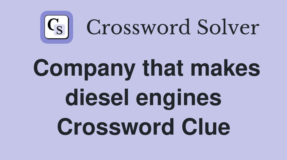 Company that makes diesel engines Crossword Clue
