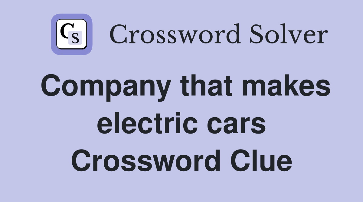 Company that makes electric cars Crossword Clue