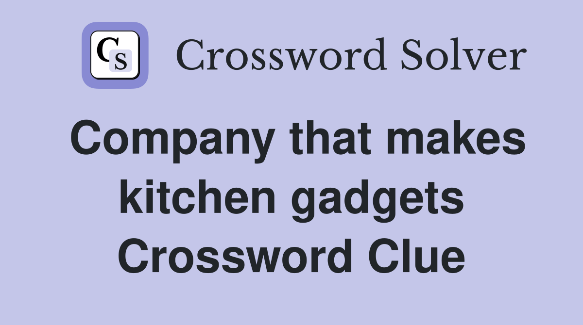 Company that makes kitchen gadgets Crossword Clue