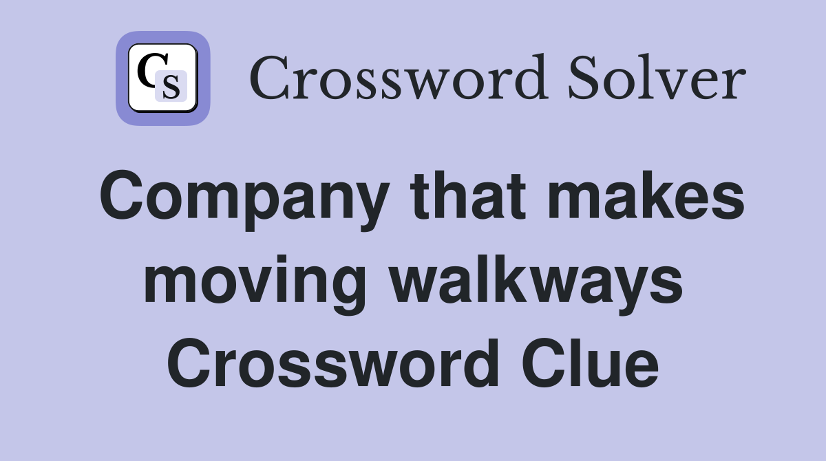 Company that makes moving walkways Crossword Clue