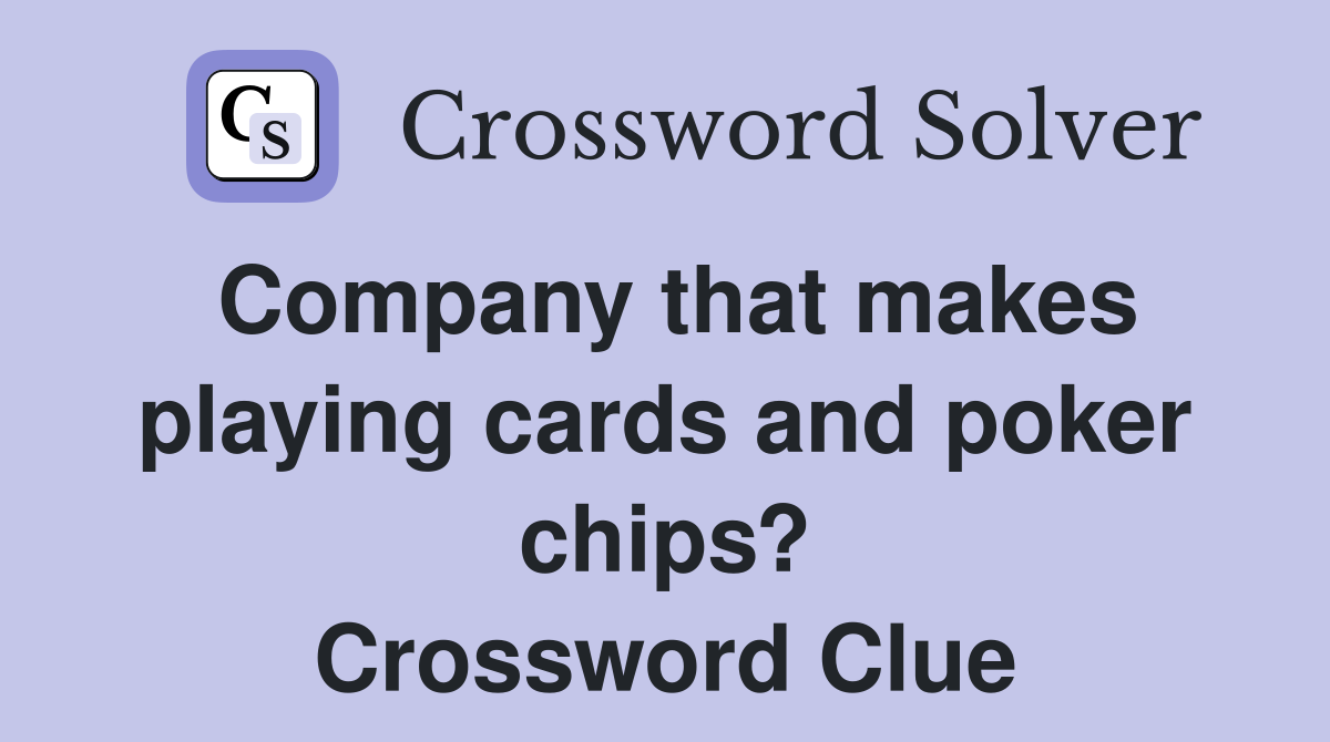 Company that makes playing cards and poker chips? Crossword Clue