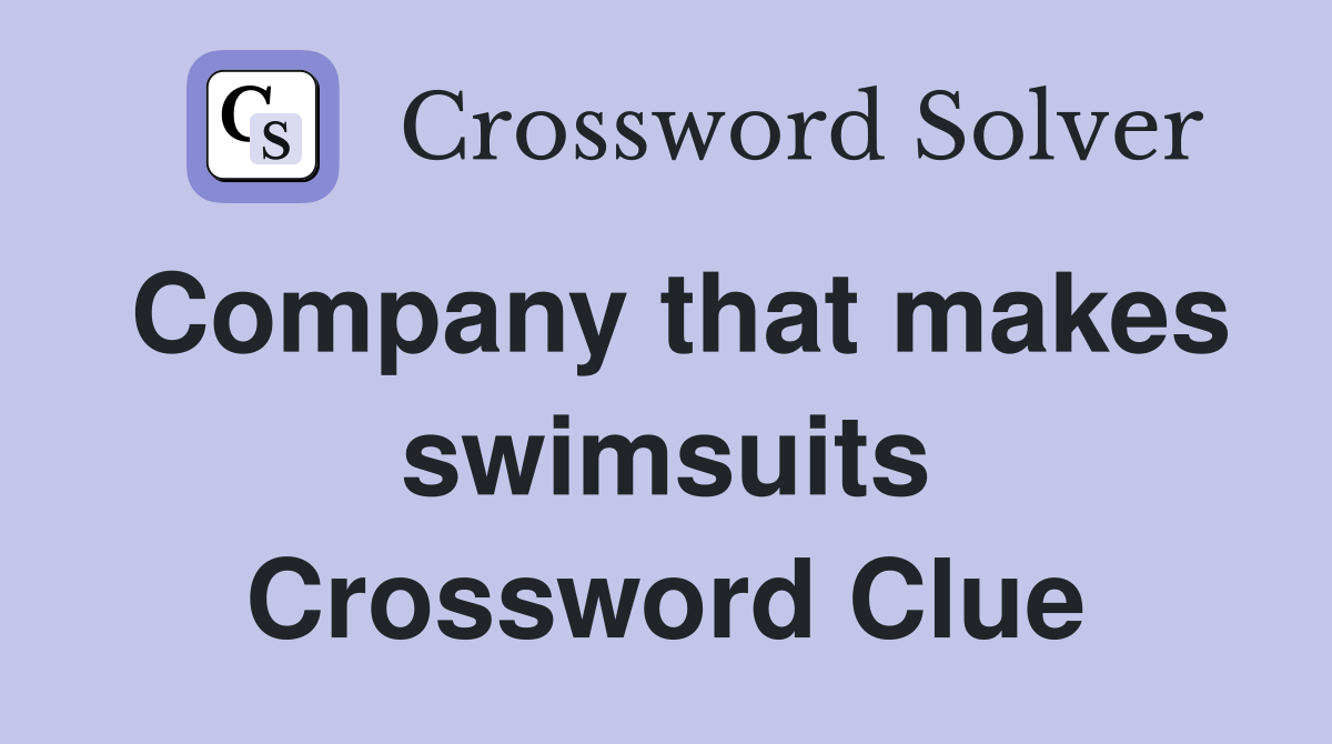 Company that makes swimsuits Crossword Clue