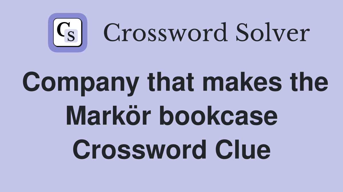 Company that makes the Markör bookcase Crossword Clue