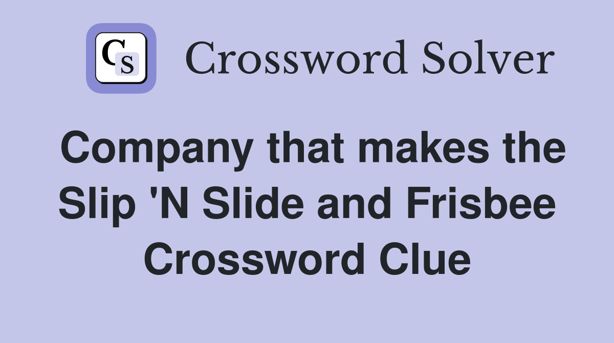 Company that makes the Slip 'N Slide and Frisbee Crossword Clue