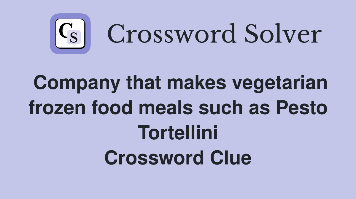 Company that makes vegetarian frozen food meals such as Pesto Tortellini Crossword Clue
