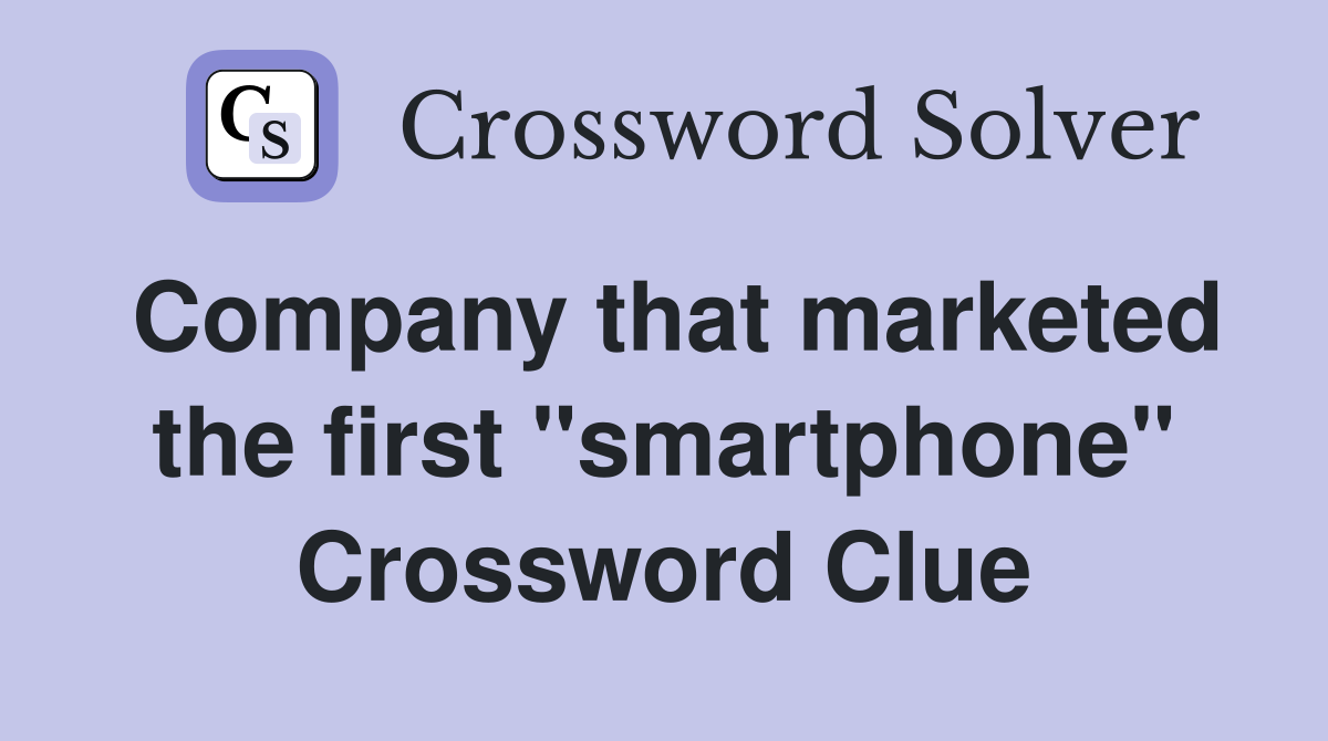 Company that marketed the first "smartphone" Crossword Clue