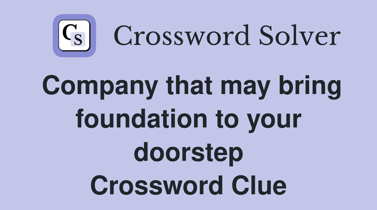 Company that may bring foundation to your doorstep Crossword Clue