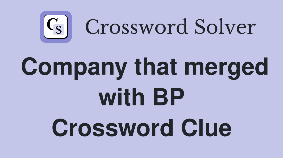 Company that merged with BP Crossword Clue