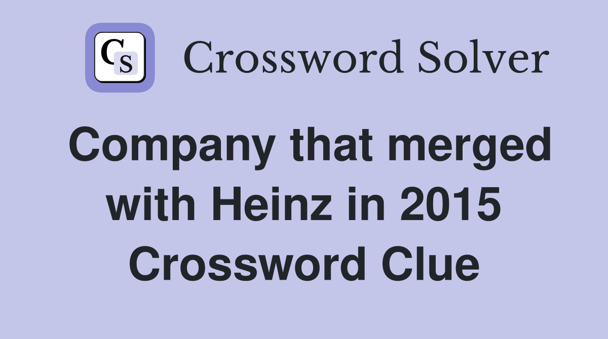 Company that merged with Heinz in 2015 Crossword Clue