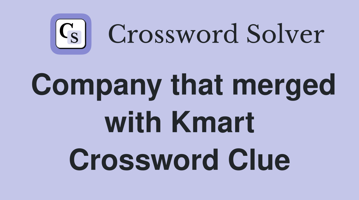 Company that merged with Kmart Crossword Clue