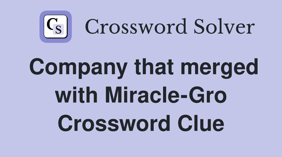 Company that merged with Miracle-Gro Crossword Clue