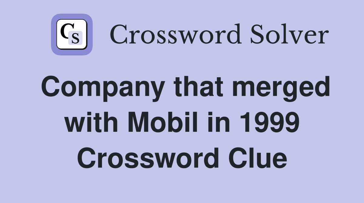 Company that merged with Mobil in 1999 Crossword Clue