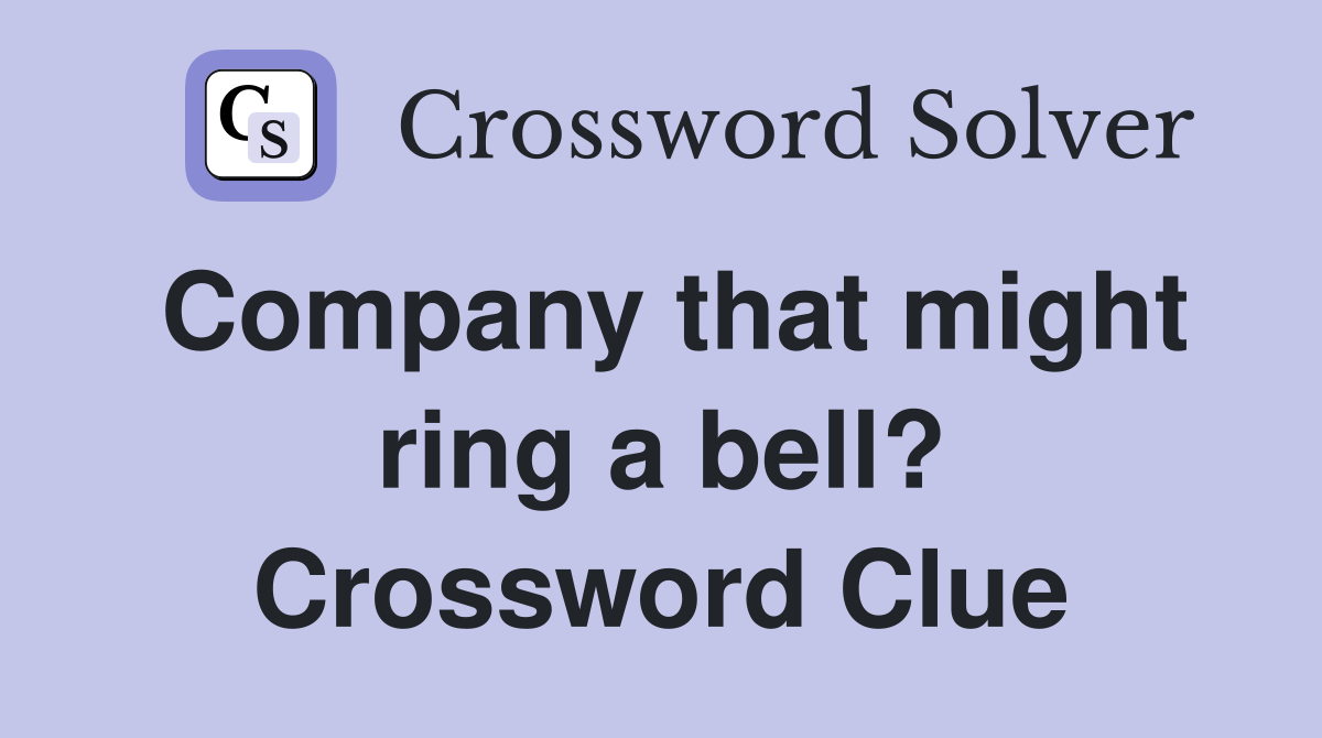 Company that might ring a bell? Crossword Clue