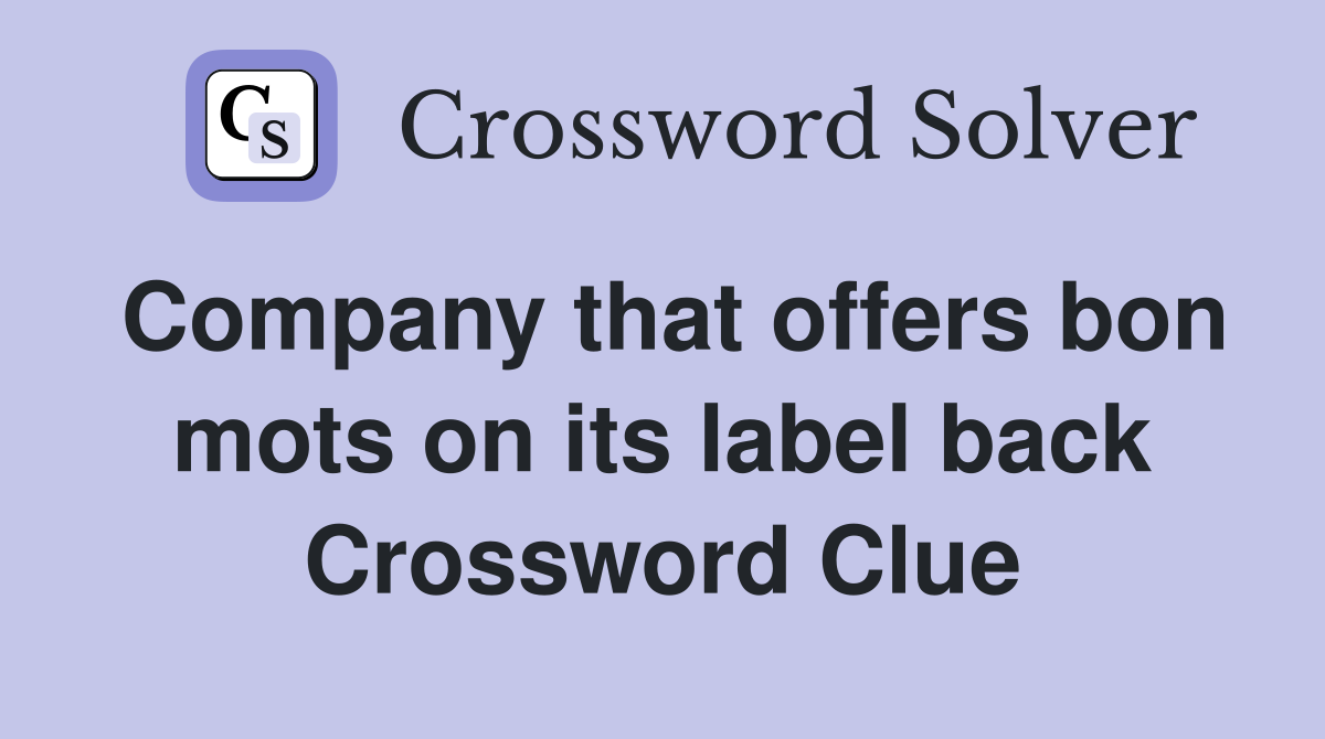 Company that offers bon mots on its label back Crossword Clue
