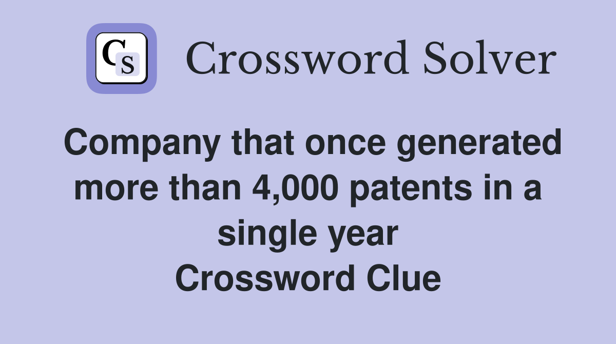 Company that once generated more than 4,000 patents in a single year Crossword Clue