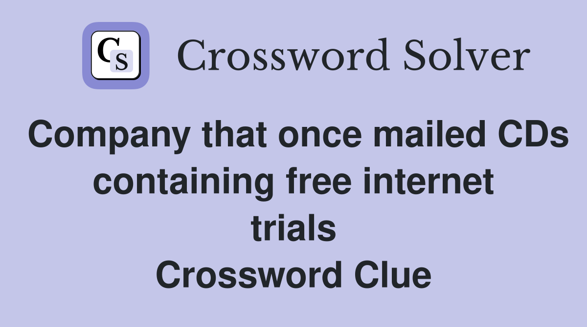 Company that once mailed CDs containing free internet trials Crossword Clue