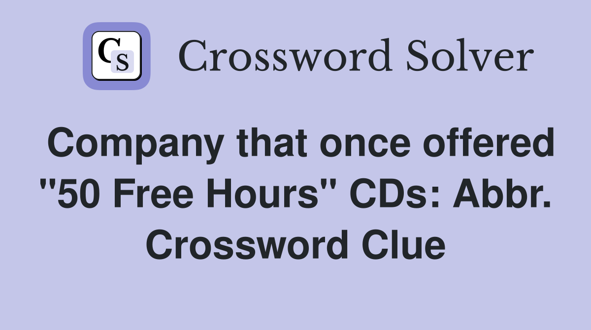 Company that once offered "50 Free Hours" CDs: Abbr. Crossword Clue