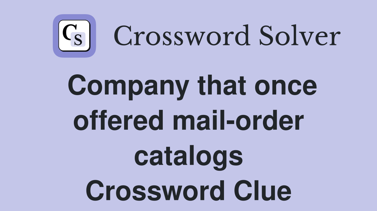 Company that once offered mail-order catalogs Crossword Clue