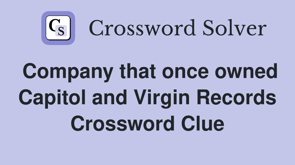 Company that once owned Capitol and Virgin Records Crossword Clue