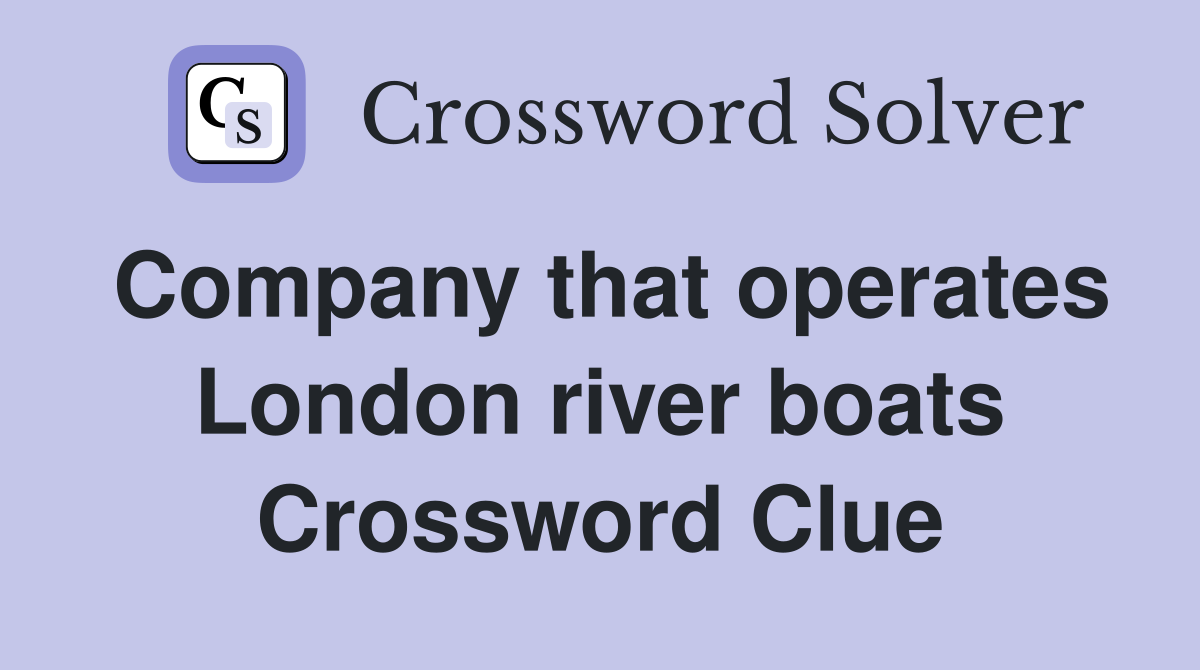 Company that operates London river boats Crossword Clue