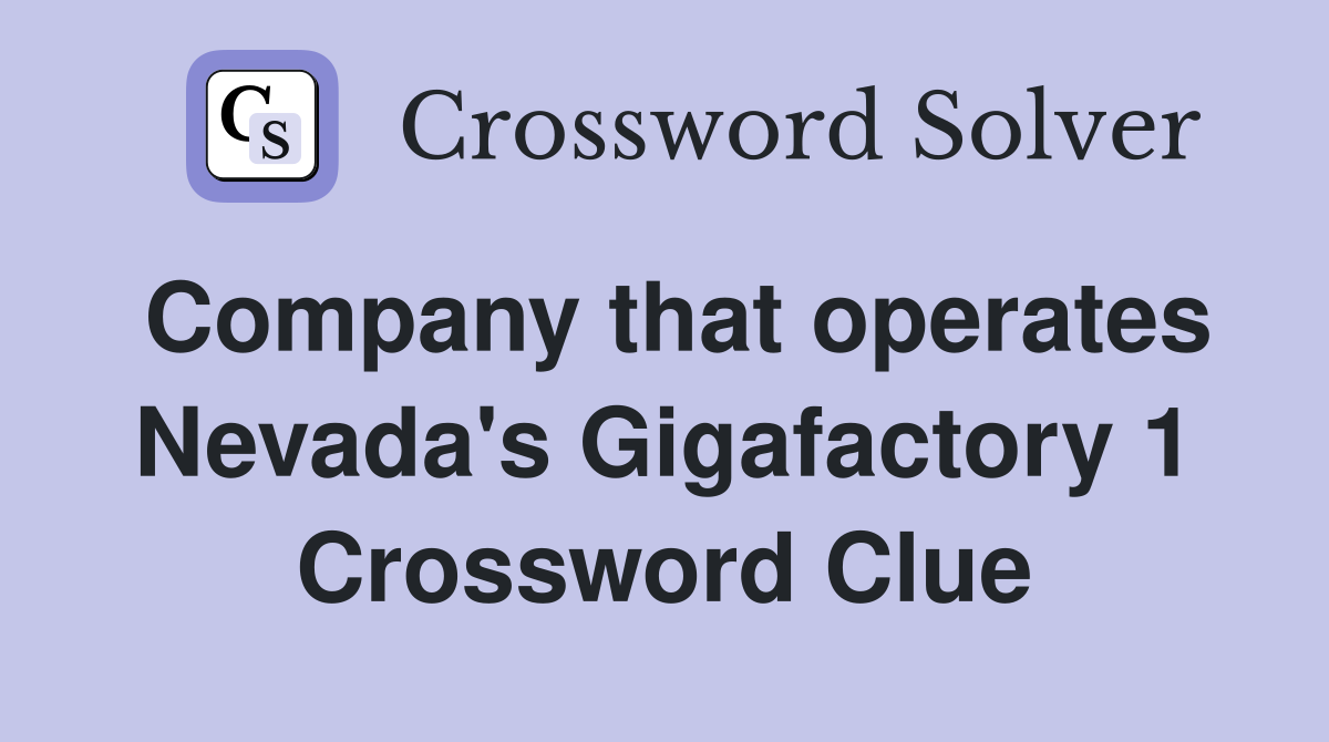 Company that operates Nevada's Gigafactory 1 Crossword Clue