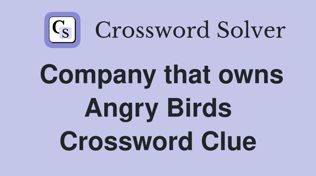 Company that owns Angry Birds Crossword Clue
