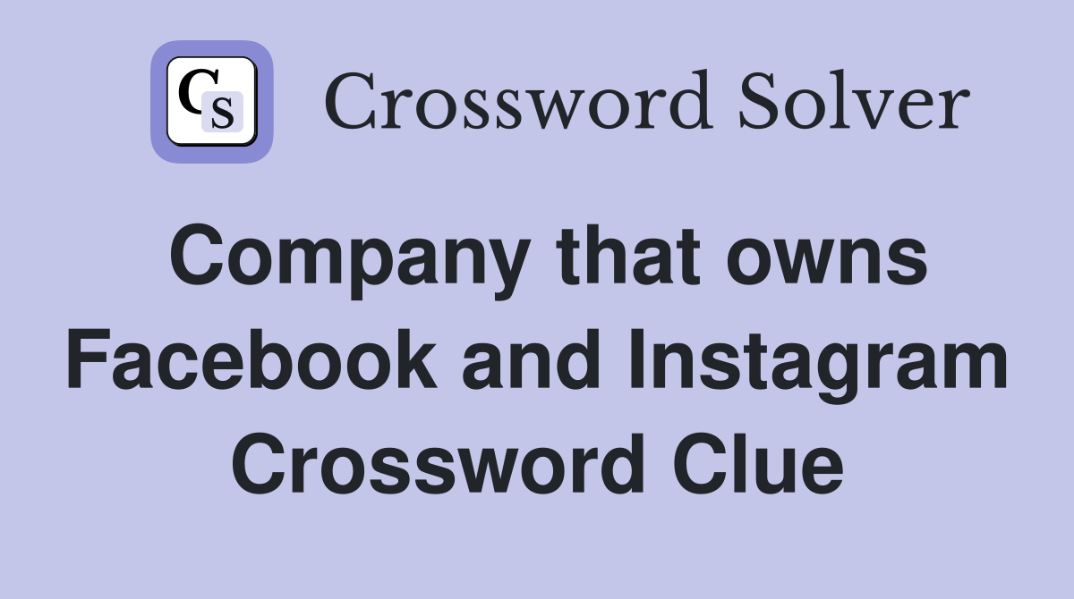 Company that owns Facebook and Instagram Crossword Clue