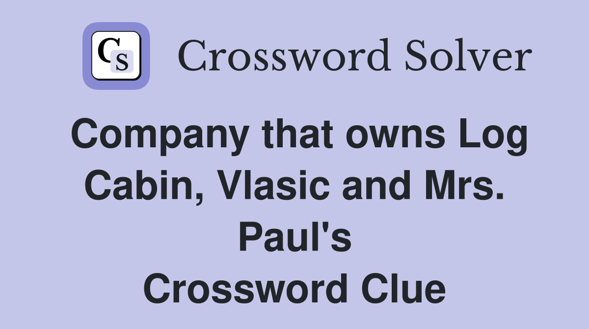 Company that owns Log Cabin, Vlasic and Mrs. Paul's Crossword Clue