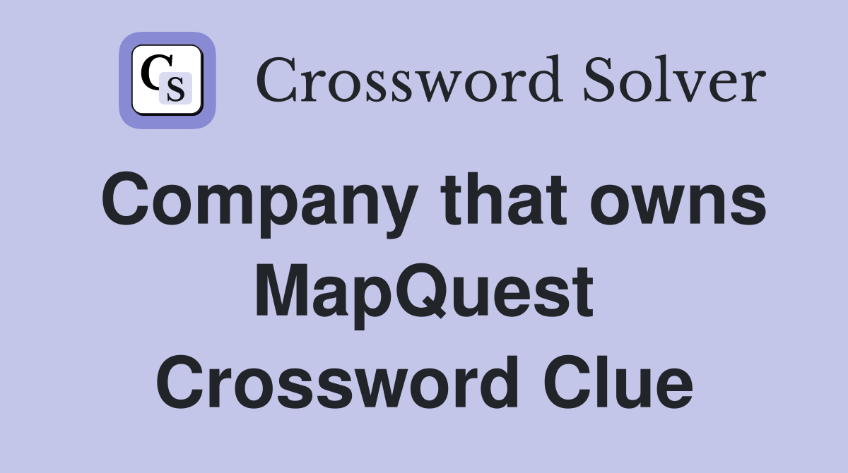 Company that owns MapQuest Crossword Clue