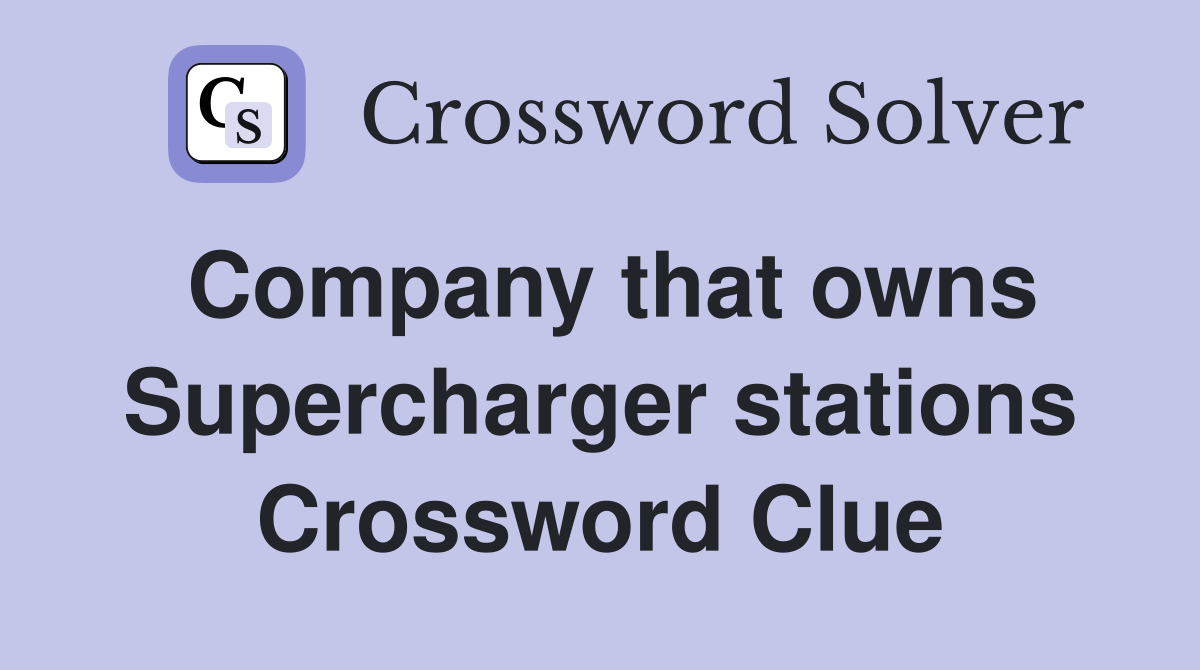 Company that owns Supercharger stations Crossword Clue