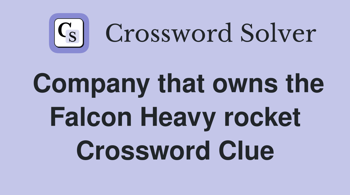 Company that owns the Falcon Heavy rocket Crossword Clue