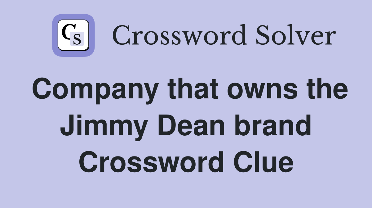 Company that owns the Jimmy Dean brand Crossword Clue