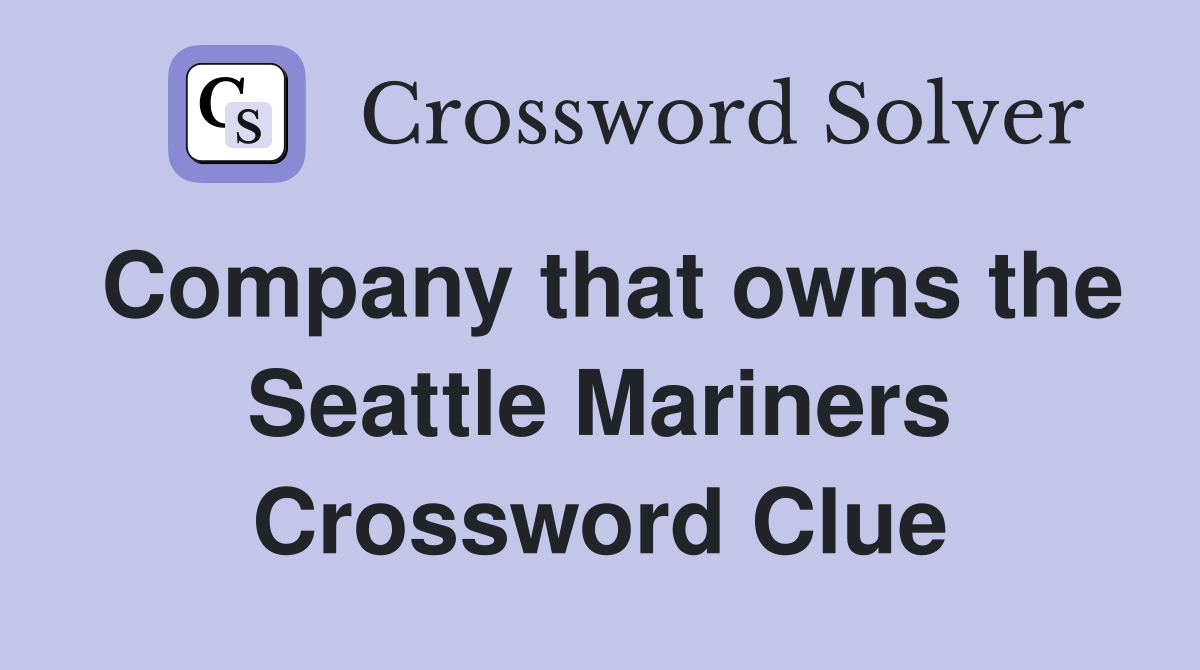 Company that owns the Seattle Mariners Crossword Clue